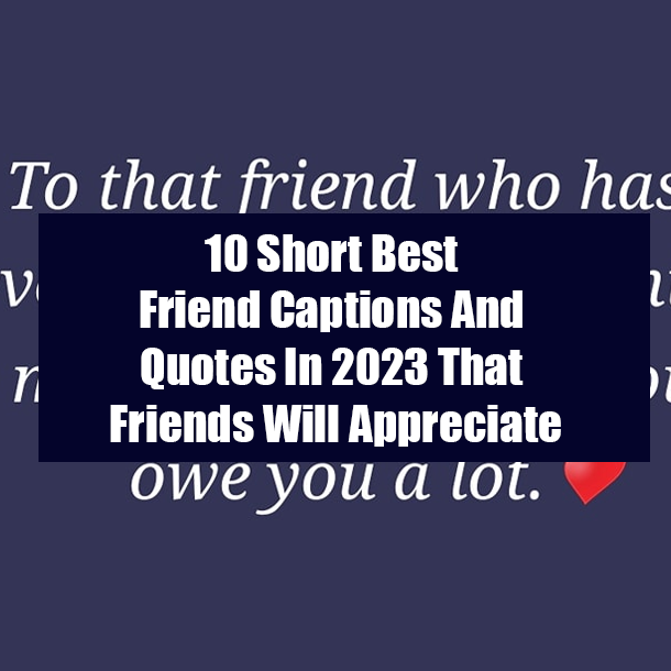 10 Short Best Friend Captions And Quotes In 2023 That Friends Will Appreciate