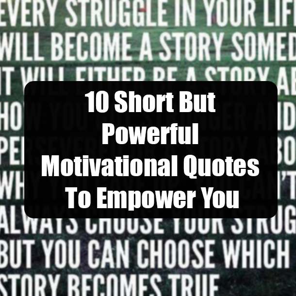 10 Short But Powerful Motivational Quotes To Empower You
