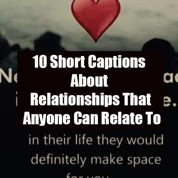 10 Short Captions About Relationships That Anyone Can Relate To