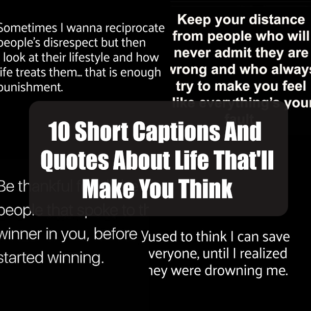 10 Short Captions And Quotes About Life That'll Make You Think
