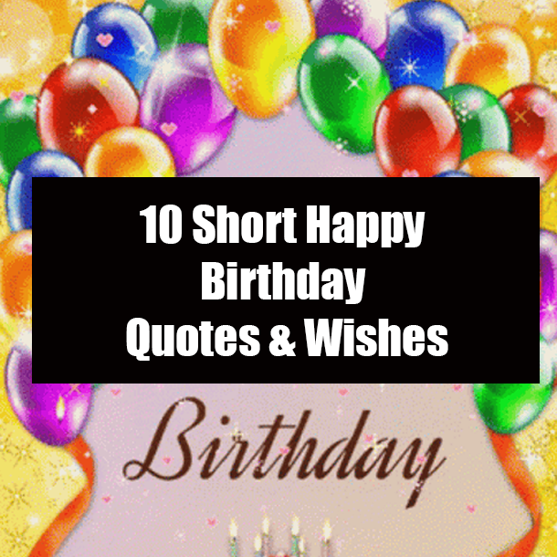 10 Short Happy Birthday Quotes & Wishes