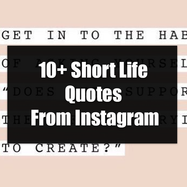 10+ Short Life Quotes From Instagram