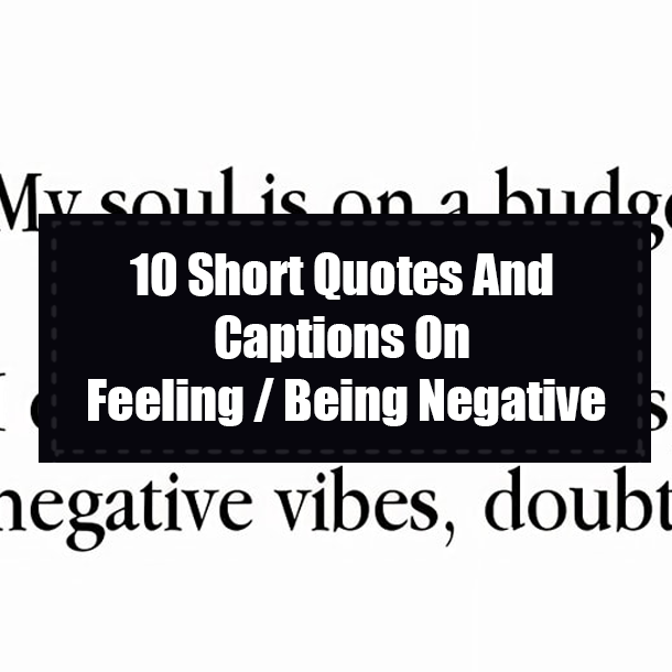 10 Short Quotes And Captions On Feeling / Being Negative