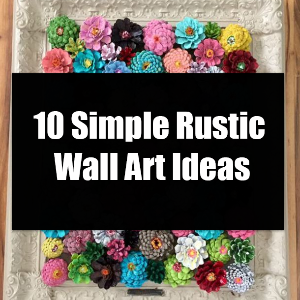 10 Simple Rustic Wall Art Ideas