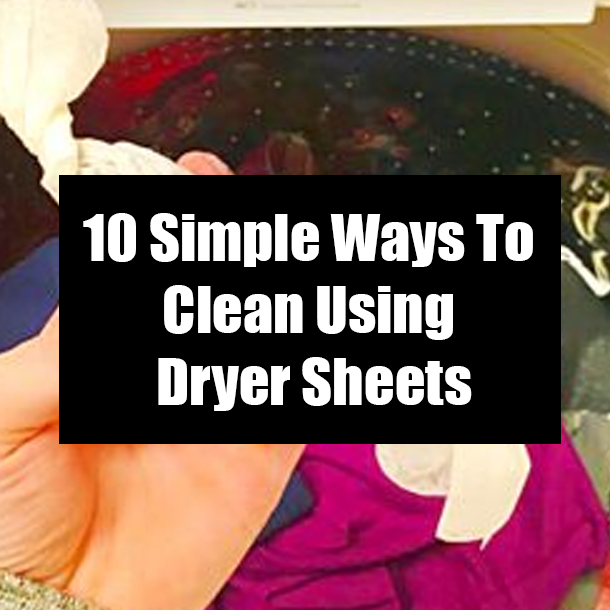 10 Simple Ways To Clean Using Dryer Sheets