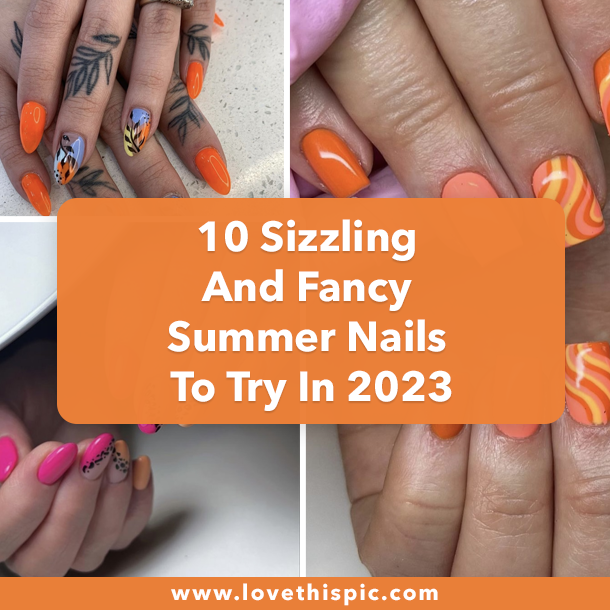 10 Sizzling And Fancy Summer Nails To Try In 2023