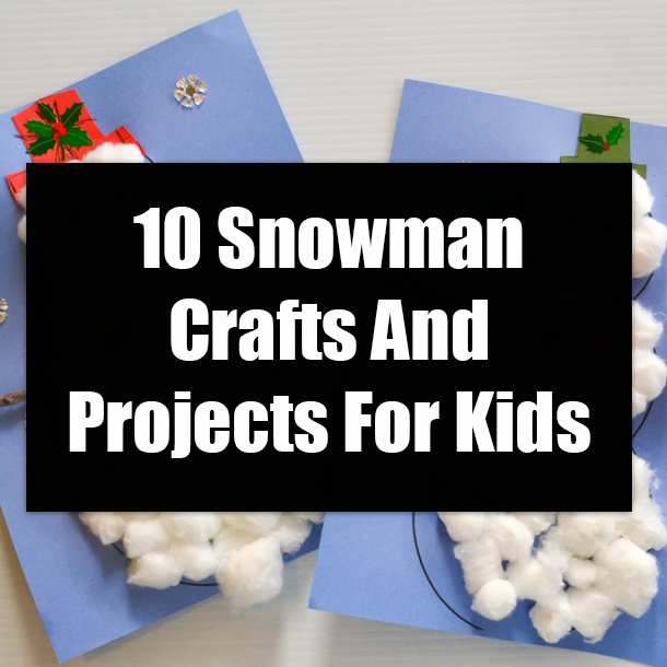10 Snowman Crafts And Projects For Kids