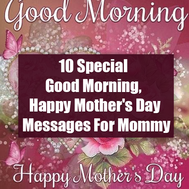 10 Special Good Morning, Happy Mother's Day Messages For Mommy