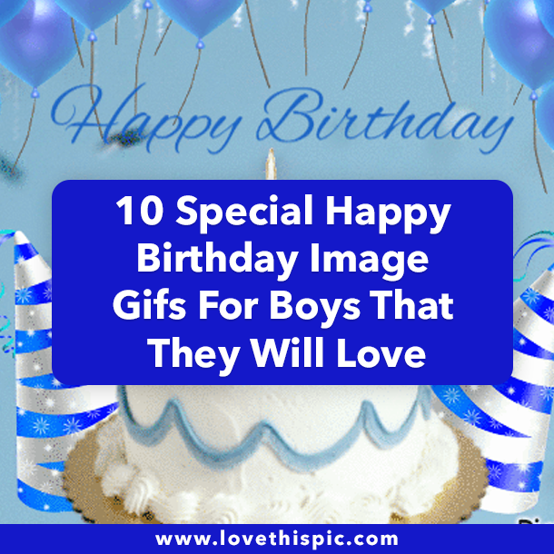 10 Special Happy Birthday Image Gifs For Boys That They Will Love
