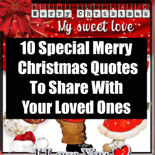 10 Special Merry Christmas Quotes To Share With Your Loved Ones