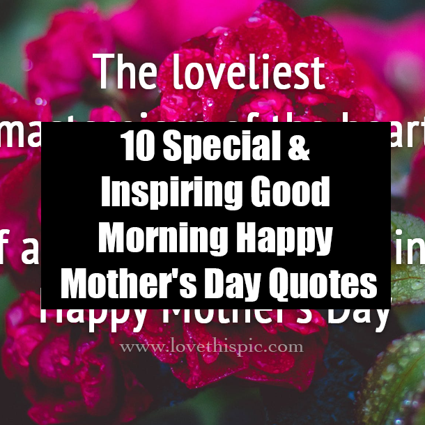 10 Special & Inspiring Good Morning Happy Mother's Day Quotes