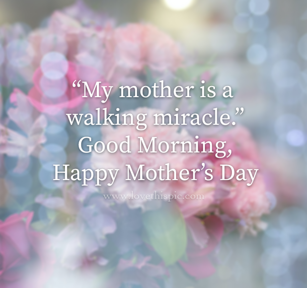10 Special & Inspiring Good Morning Happy Mother's Day Quotes - picture 10