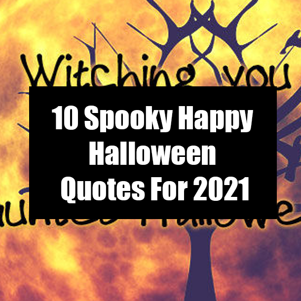 10 Spooky Happy Halloween Quotes For 2021