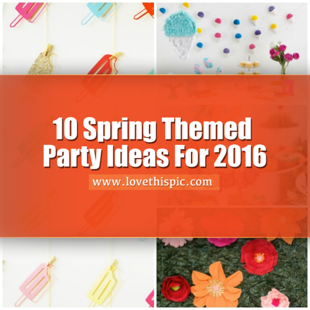 10 Spring Themed Party Ideas For 2016