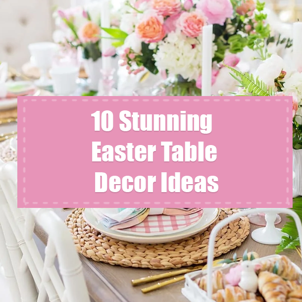 10 Stunning Easter Table Decor Ideas