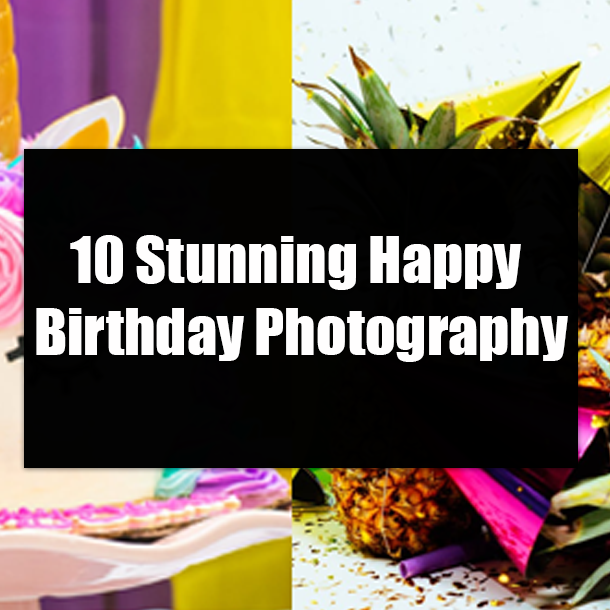 10 Stunning Happy Birthday Photography