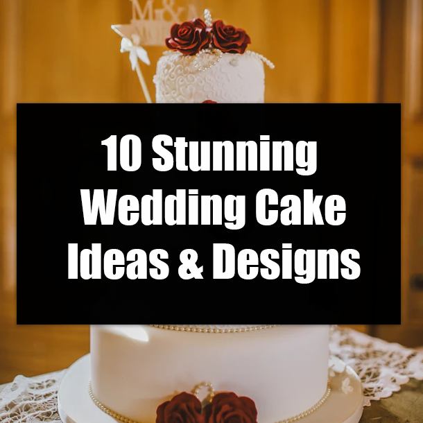 10 Stunning Wedding Cake Ideas & Designs