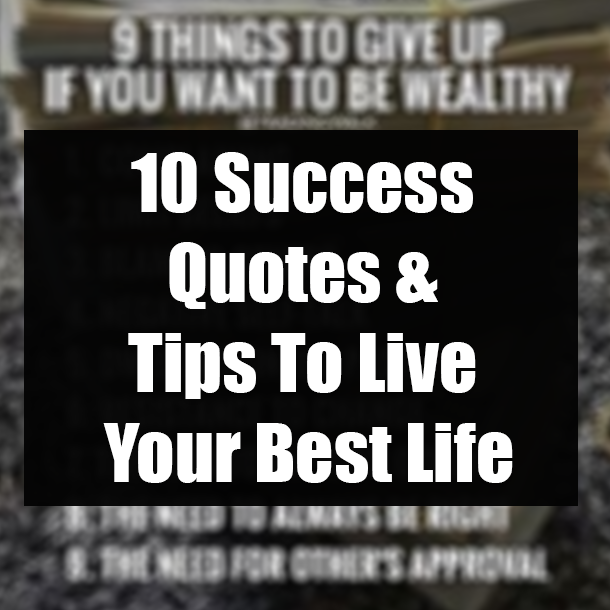 10 Success Quotes & Tips To Live Your Best Life