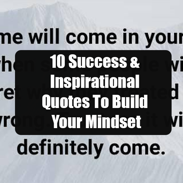 10 Success & Inspirational Quotes To Build Your Mindset