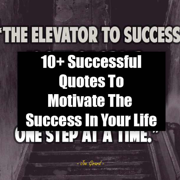 10+ Successful Quotes To Motivate The Success In Your Life