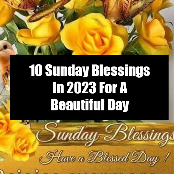 10 Sunday Blessings In 2023 For A Beautiful Day