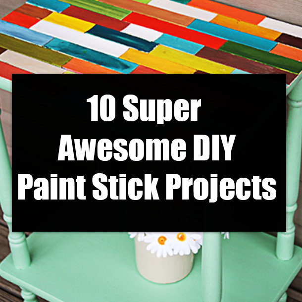 10 Super Awesome DIY Paint Stick Projects