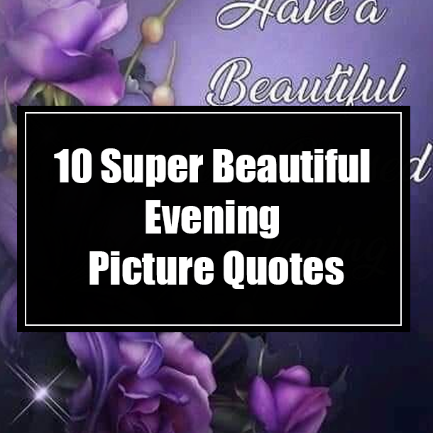 10 Super Beautiful Evening Picture Quotes