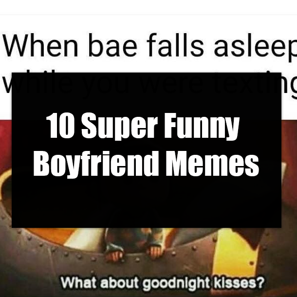 10 Super Funny Boyfriend Memes
