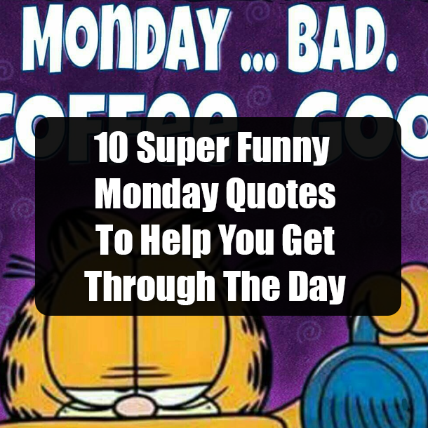 10 Super Funny Monday Quotes To Help You Get Through The Day
