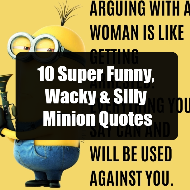 10 Super Funny, Wacky & Silly Minion Quotes