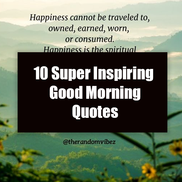 10 Super Inspiring Good Morning Quotes