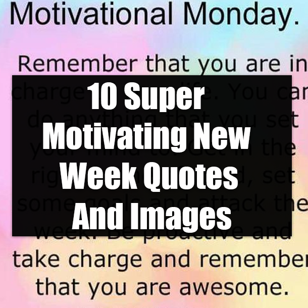 10 Super Motivating New Week Quotes And Images