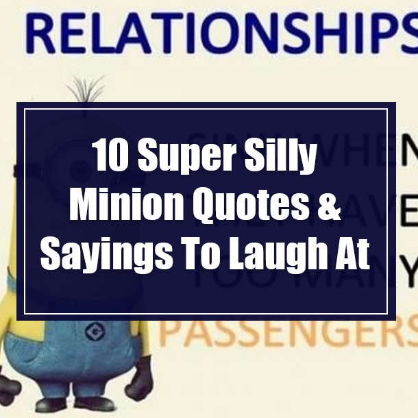 10 Super Silly Minion Quotes & Sayings To Laugh At