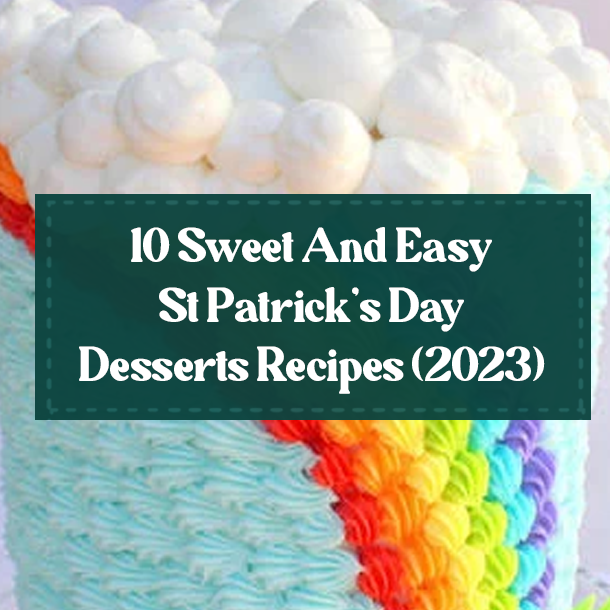 10 Sweet And Easy St Patrick’s Day Desserts Recipes (2023)