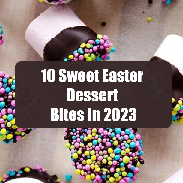 10 Sweet Easter Dessert Bites In 2023