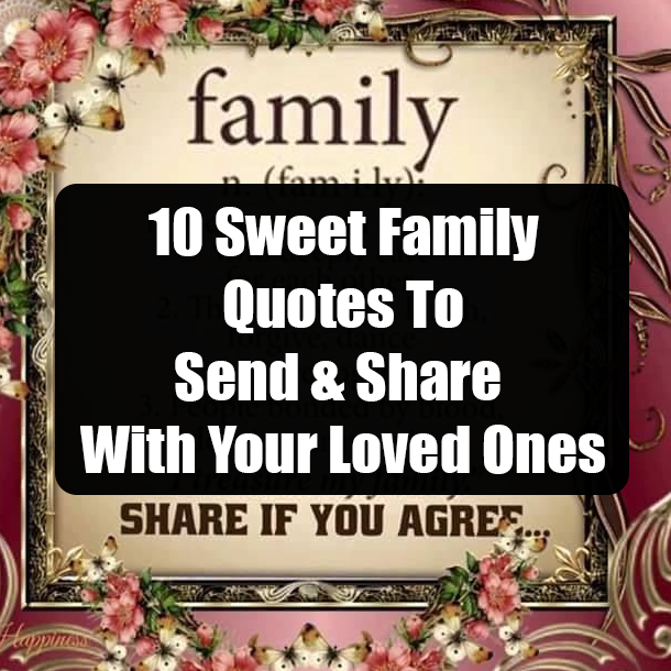 10 Sweet Family Quotes To Send & Share With Your Loved Ones