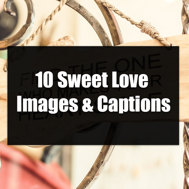 10 Sweet Love Images & Captions