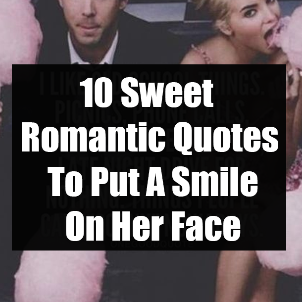 10 Sweet Romantic Quotes To Put A Smile On Her Face
