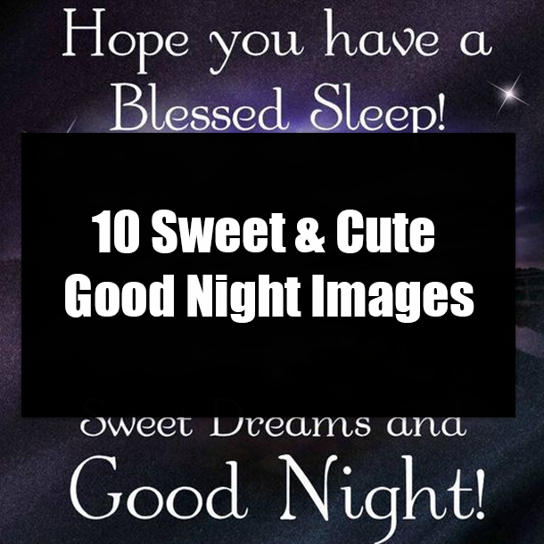 10 Sweet & Cute Good Night Images