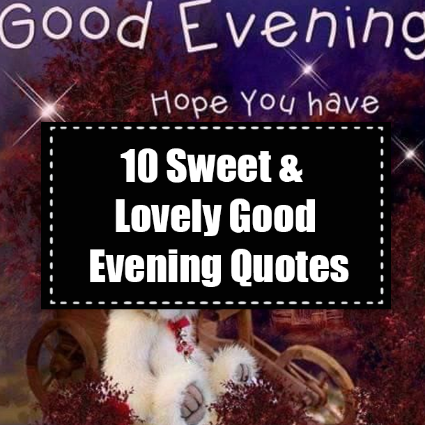 10 Sweet & Lovely Good Evening Quotes