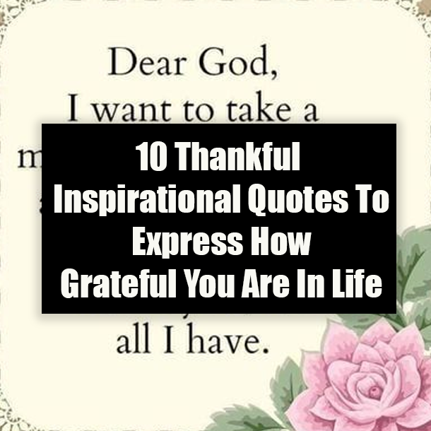 10 Thankful Inspirational Quotes To Express How Grateful You Are In Life