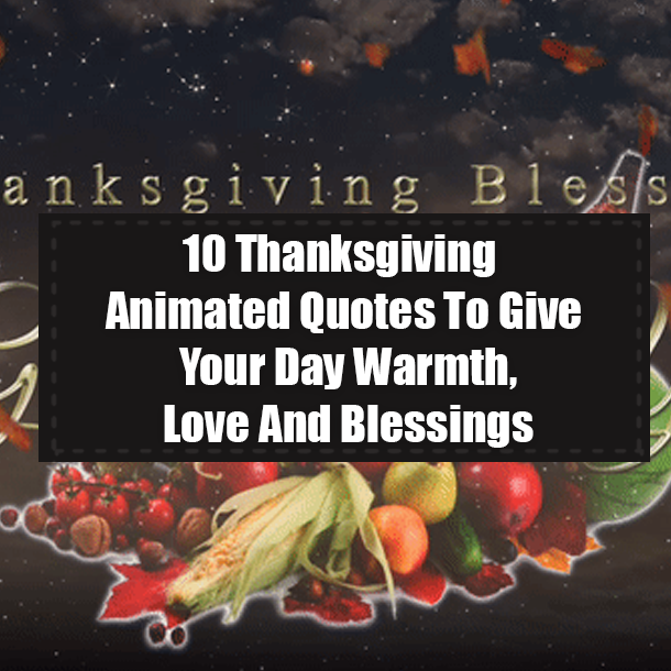 10 Thanksgiving Animated Quotes To Give Your Day Warmth, Love And Blessings