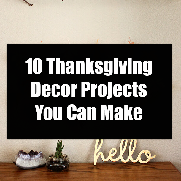 10 Thanksgiving Decor Projects You Can Make