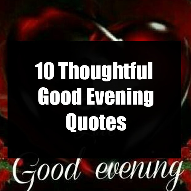 10 Thoughtful Good Evening Quotes