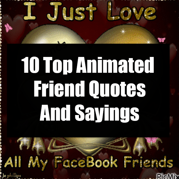 10 Top Animated Friend Quotes And Sayings