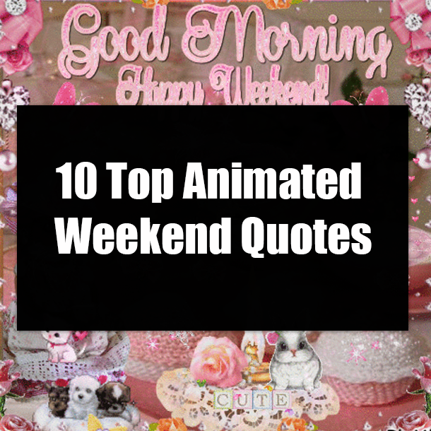 10 Top Animated Weekend Quotes