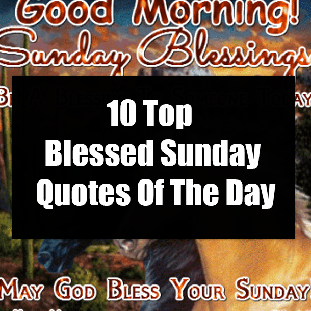 10 Top Blessed Sunday Quotes Of The Day