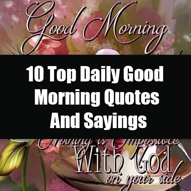 10 Top Daily Good Morning Quotes And Sayings