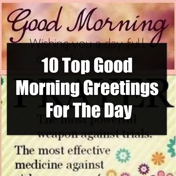 10 Top Good Morning Greetings For The Day
