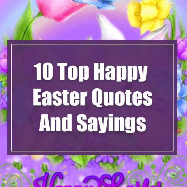 10 Top Happy Easter Quotes And Sayings